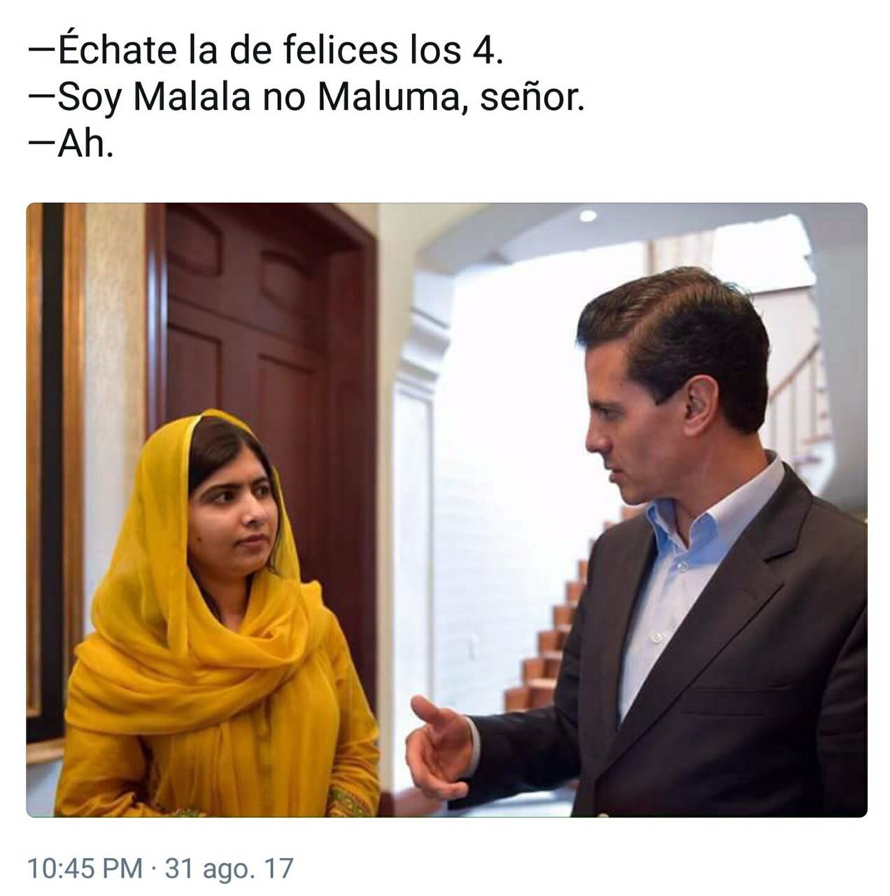 —Échate la de felices los 4. Soy Malala no: Maluma, señor. 10:45 PM: 31 ago. 17